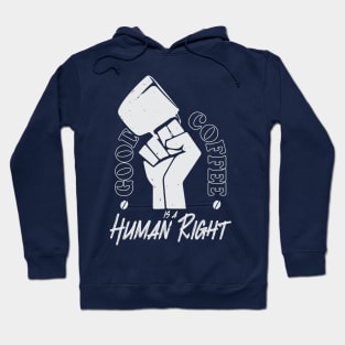Good Coffee Is A Human Right - Coffee Lover Hoodie